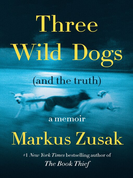 Title details for Three Wild Dogs (and the Truth) by Markus Zusak - Wait list